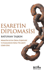Esaretin Diplomasisi -Memlûk-Altın Orda İlişkileri Ve Karadeniz Köle Ticareti  (1260-1354)-