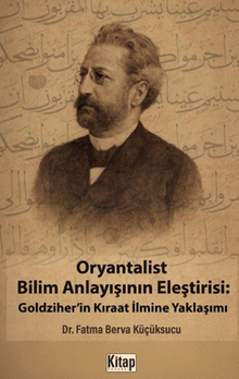 Oryantalist Bilim Anlayışının Eleştirisi: Goldziher'in Kıraat İlmine Yaklaşımı