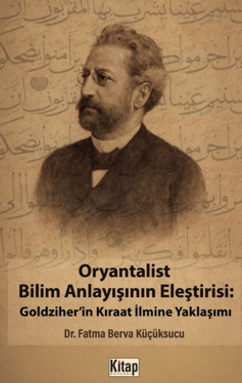 Oryantalist Bilim Anlayışının Eleştirisi: Goldziher'in Kıraat İlmine Yaklaşımı