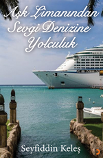 Aşk Limanından Sevgi Denizine Yolculuk