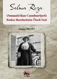 Selma Rıza : Osmanlı'dan Cumhurı̇ yet'e Kadın Hareketı̇nın Öncü Sesi