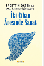 Saadettin Ökten ile  Sanat Üzerine Düşünceler 2: İki Cihan Âresinde Sanat