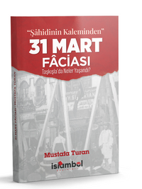 “Şahidinin Kaleminden” 31 Mart Faciası