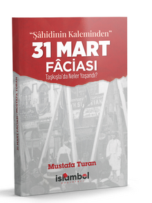 “Şahidinin Kaleminden” 31 Mart Faciası