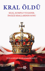 Kral Öldü / Kılıç Komplo ve Kader İngiliz Krallarının Sonu