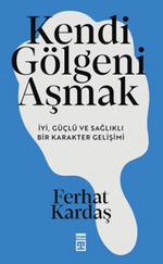 Kendi Gölgeni Aşmak & İyi, Güçlü ve Sağlıklı Karakter Gelişimi