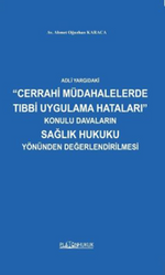 Adli Yargıdaki “Cerrahi Müdahalelerde Tıbbi Uygulama Hataları” Konulu Davaların Sağlık Hukuku Yönünden Değerlendirilmesi