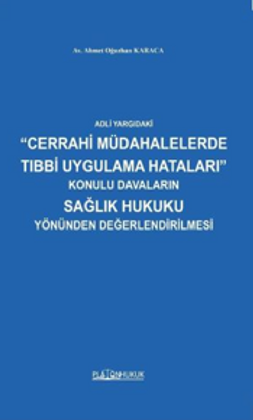 Adli Yargıdaki “Cerrahi Müdahalelerde Tıbbi Uygulama Hataları” Konulu Davaların Sağlık Hukuku Yönünden Değerlendirilmesi