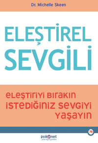 Eleştirel Sevgili / Eleştiriyi Bırakın, İstediğiniz Sevgiyi Yaşayın