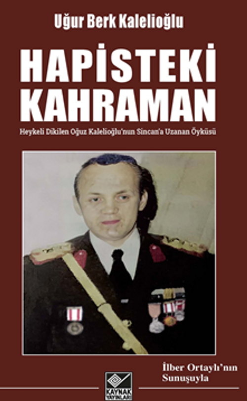 Hapisteki Kahraman  (Heykeli Dikilen Oğuz Kalelioğlu'nun  Sincan'a Uzanan Öyküsü)  