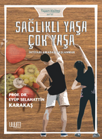 Sağlıklı Yaşa, Çok Yaşa  (İhtiyarlamadan Yaşlanmak)
