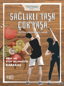 Sağlıklı Yaşa, Çok Yaşa  (İhtiyarlamadan Yaşlanmak)