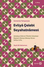 Evliya Çelebi Seyahatnamesi 3. Kitap & Antakya-Edirne-Filistin-İstanbul-Kayseri-Konya- Maraş-Sivas-Sofya-Urfa