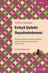 Evliya Çelebi Seyahatnamesi 3. Kitap & Antakya-Edirne-Filistin-İstanbul-Kayseri-Konya- Maraş-Sivas-Sofya-Urfa