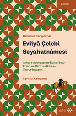 Evliya Çelebi Seyahatnamesi 2. Kitap & Ankara, Azerbaycan, Bursa, Bolu, Erzurum, Girit, Kafkaslar, Tebriz, Trabzon 