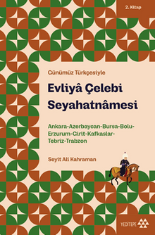 Evliya Çelebi Seyahatnamesi 2. Kitap & Ankara, Azerbaycan, Bursa, Bolu, Erzurum, Girit, Kafkaslar, Tebriz, Trabzon 