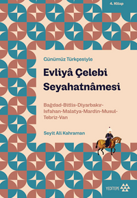 Evliya Çelebi Seyahatnamesi 4. Kitap & Bağdad-Bitlis-Diyarbakır-Isfahan-Malatya-Mardin-Musul-Tebriz-Van