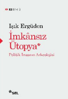 İmkansız Ütopya: İnsanın Politik Arkeolojisi