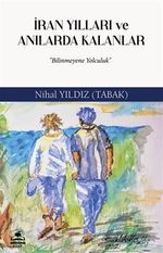 İran Yılları ve Anılarda Kalanlar & Bilinmeyen Yolculuk