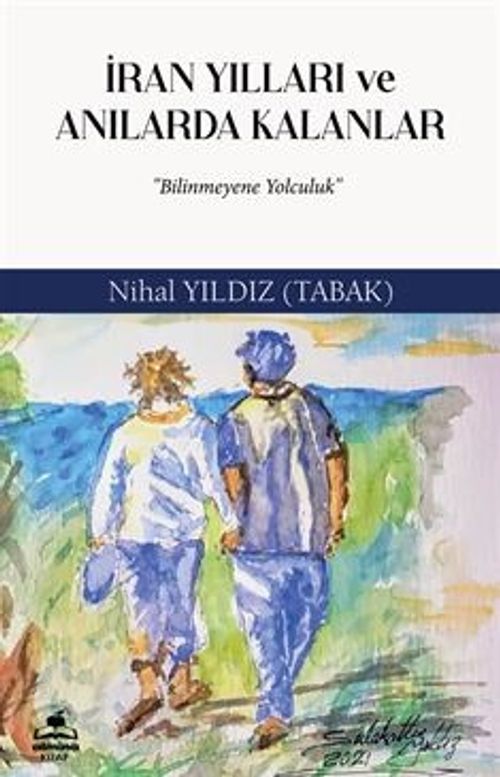 İran Yılları ve Anılarda Kalanlar & Bilinmeyen Yolculuk
