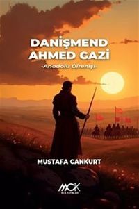 Danışmend Ahmed Gazi & Anadolu Direnişi