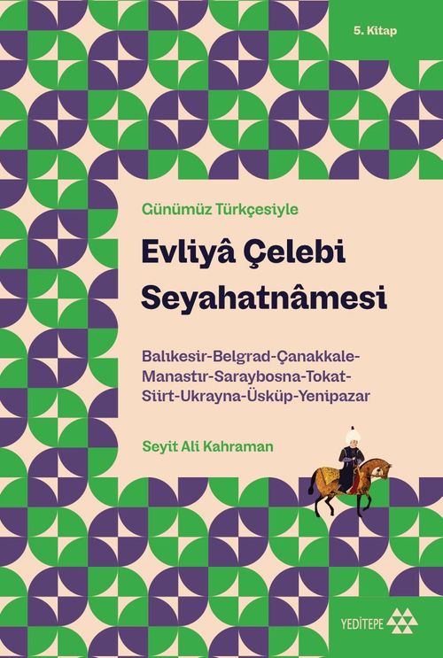 Evliya Çelebi Seyahatnamesi 5. Kitap & Balıkesir-Belgrad-Çanakkale-Manastır-Saraybosna-Tokat-Siirt-Ukranya-Üsküp-Yenipazar