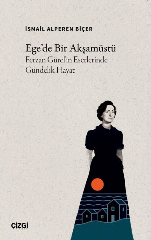 Ege'de Bir Akşamüstü & Ferzan Gürel'in Eserlerinde Gündelik Hayat