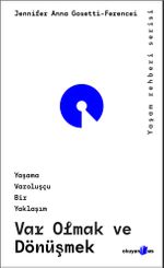 Var Olmak ve Dönüşmek Yaşama Varoluşçu Bir Yaklaşım