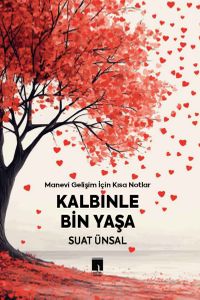Kalbinle Bin Yaşa & Manevi Gelişim İçin Kısa Notlar