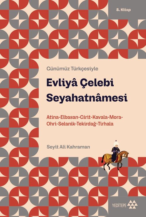 Evliya Çelebi Seyahatnamesi 8. Kitap & Atina-Elbistan-Girit-Kavala-Mora-Ohri-Selanik-Tekirdağ-Tırhala