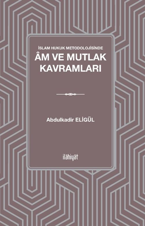 İslam Hukuk Metodolojisinde Âm ve Mutlak Kavramları