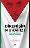 Direnişin Muhafızı & Şehit Yahya Sinvar'ın Hayatı ve M&uuml;cadelesi