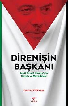 Direnişin Başkanı & Şehit İsmail Haniye'nin Hayatı ve Mücadelesi