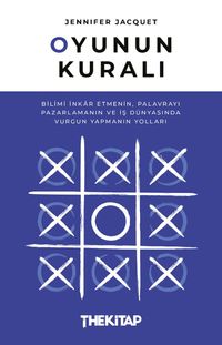 Oyunun Kuralı: Bilimi İnkar Etmenin, Palavrayı Pazarlamanın ve İş Dünyasında Vurgun Yapmanın Yolları 