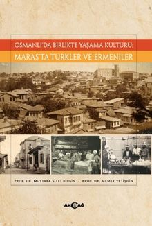Osmanlı'da Birlikte Yaşama Kültürü: Maraş'ta Türkler ve Ermeniler