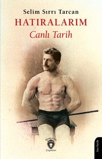 Hatıralarım Canlı Tarih / Selim Sırrı Tarcan