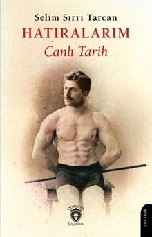 Hatıralarım Canlı Tarih / Selim Sırrı Tarcan