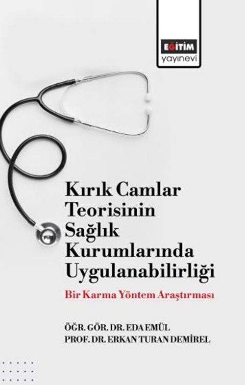 Kırık Camlar Teorisinin Sağlık Kurumlarında Uygulanabilirliği: Bir Karma Yöntem Araştırması
