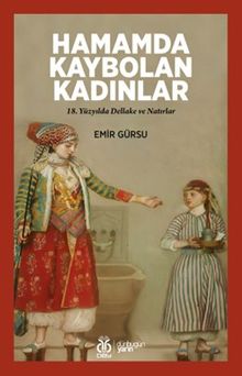 Hamamda Kaybolan Kadınlar & 18. Yüzyılda Dellake ve Natırlar