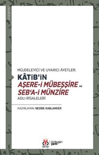 Müjdeleyici ve Uyarıcı Âyetler: Katib'in Aşere-i Mübeşşire ve Seb‘a-i Münzire Adlı Risaleleri