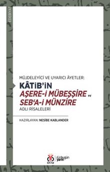 Müjdeleyici ve Uyarıcı Âyetler: Katib'in Aşere-i Mübeşşire ve Seb‘a-i Münzire Adlı Risaleleri