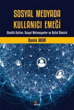 Sosyal Medyada Kullanıcı Emeği & Gönüllü Katılım, Sosyal Motivasyonlar ve Dijital Sömürü