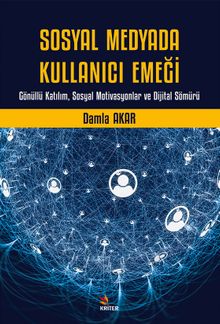 Sosyal Medyada Kullanıcı Emeği & Gönüllü Katılım, Sosyal Motivasyonlar ve Dijital Sömürü