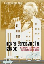 Henri Lefebvre'in İzinde & Felsefeden Şehir Hakkına Diyalektik Bir Yolculuk