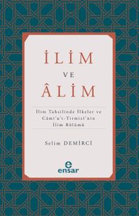 İlim ve Alim & İlim Tahsilinde İlkeler ve Cami’u’t-Tirmizi’nin İlim Bölümü