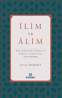 İlim ve Alim & İlim Tahsilinde İlkeler ve Cami’u’t-Tirmizi’nin İlim Bölümü