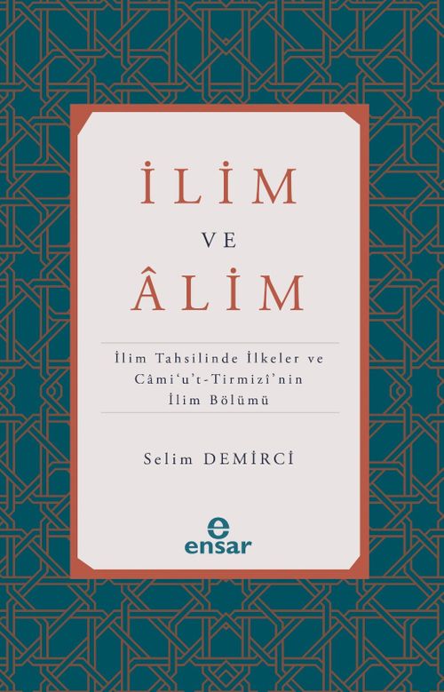İlim ve Alim & İlim Tahsilinde İlkeler ve Cami'u't-Tirmizi'nin İlim Bölümü