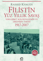 Filistin Yüz Yıllık Savaş & Yerleşimci Kolonyalizmin ve Direnişin Tarihi 1917-2017
