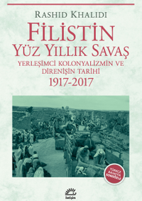 Filistin Yüz Yıllık Savaş & Yerleşimci Kolonyalizmin ve Direnişin Tarihi 1917-2017