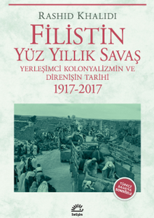 Filistin Yüz Yıllık Savaş & Yerleşimci Kolonyalizmin ve Direnişin Tarihi 1917-2017